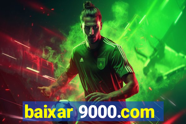 baixar 9000.com